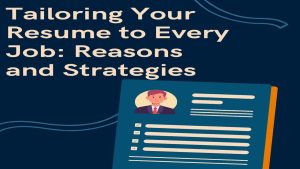 Tailoring Your Resume to Every Job: Key Reasons and Strategies to Stand Out.