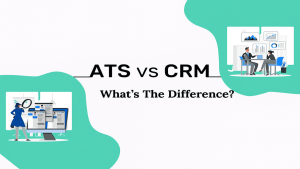 Recruitment ATS vs CRM: What’s the Difference, and Which One Do You Need?